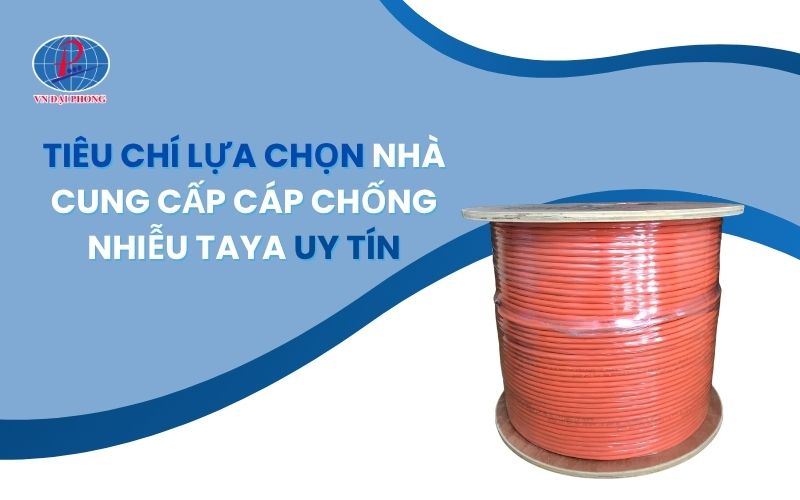 Tiêu chí lựa chọn nhà cung cấp cáp chống nhiễu Taya uy tín