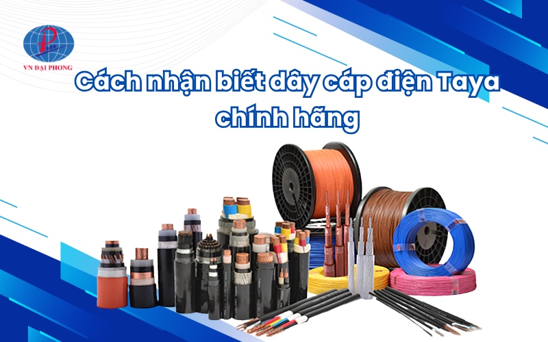 Cách nhận biết dây cáp điện Taya chính hãng