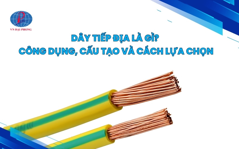 Dây tiếp địa là gì? công dụng, cấu tạo và cách lựa chọn